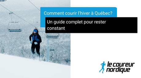 Comment courir l'hiver à Québec? Un guide complet pour rester constant