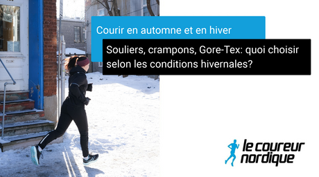 Souliers, crampons, Gore-Tex: quoi choisir selon les conditions hivernales?