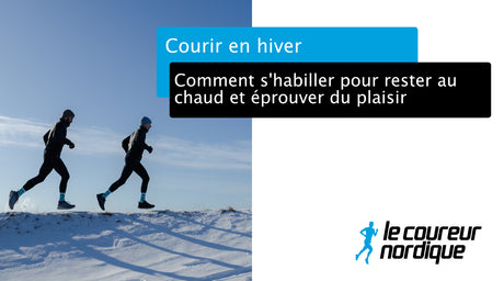 Courir en hiver : Comment s’habiller pour rester au chaud et éprouver du plaisir!