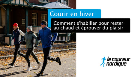 Courir en hiver : Comment s’habiller pour rester au chaud et éprouver du plaisir!