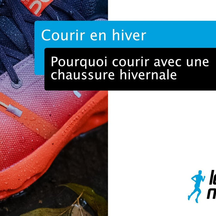 Pourquoi courir avec une chaussure hivernale?